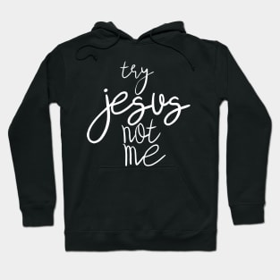 try jesus not me Hoodie